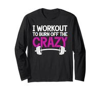 I Workout to Burn Off The Crazy Weightlifting Girls Fitness Long Sleeve T-Shirt