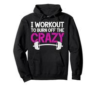 I Workout To Burn Off The Crazy Weightlifting Girls Fitness Pullover Hoodie