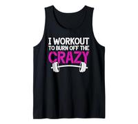 I Workout to Burn Off The Crazy Weightlifting Girls Fitness Tank Top
