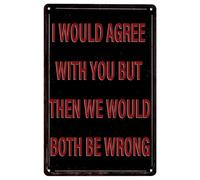 I Would Agree With You But Then We Would Both Be Wrong Retro Metal Sign Humorous Wall Decor Creative Tin Signs for Home Kitchen Bar Cafe Pub Indoor Outdoor 12x8 Inch