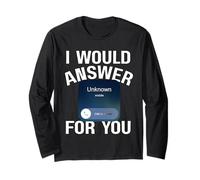 I Would Answer an Unknown Phone Number for You Long Sleeve T-Shirt