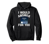 I would answer an unknown phone number for you Pullover Hoodie