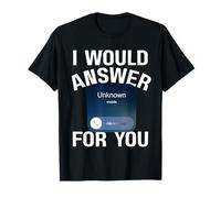 I Would Answer an Unknown Phone Number for You T-Shirt