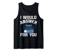 I Would Answer an Unknown Phone Number for You Tank Top