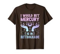 I Would but Mercury is in Retrograde Mercury Retrograde T-Shirt, Men, Brown, Medium