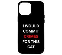 I Would Commit Crimes for This Cat Lover Humor Case for iPhone 12 Pro Max