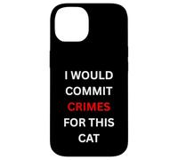 I Would Commit Crimes for This Cat Lover Humor Case for iPhone 14
