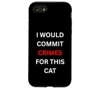 I Would Commit Crimes for This Cat Lover Humor Case for iPhone SE (2020) / 7/8