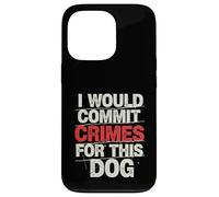 I Would Commit Crimes for This Dog Dog Lover Humor Case for iPhone 13 Pro