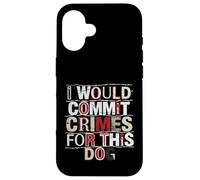 I Would Commit Crimes for This Dog Dog Lover Humor Case for iPhone 16
