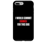 I Would Commit Crimes for This Dog Dog Lover Humor Case for iPhone 7 Plus/8 Plus
