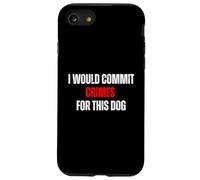 I Would Commit Crimes for This Dog Dog Lover Humor Case for iPhone SE (2020) / 7/8
