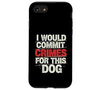I Would Commit Crimes for This Dog Dog Lover Humor Case for iPhone SE (2020) / 7/8
