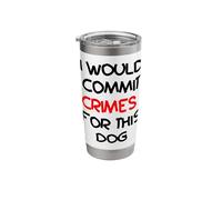 I Would Commit Crimes for This Dog Dog Lover Humor Stainless Steel Insulated Tumbler