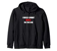 I Would Commit Crimes for This Dog Dog Lover Humor Zip Hoodie