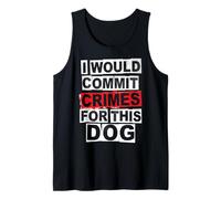 I Would Commit Crimes for This Dog | Funny Pet Doggy Lovers Tank Top