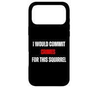 I Would Commit Crimes for This Squirrel Lover Humor Case for iPhone 17 Pro Max