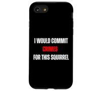 I Would Commit Crimes for This Squirrel Lover Humor Case for iPhone SE (2020) / 7/8