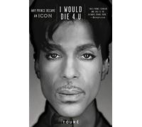 I Would Die 4 U: Why Prince Became an Icon