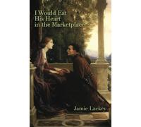 I Would Eat His Heart in the Marketplace (Classic Retellings)