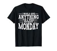 I Would Give Anything for A Week Without Monday T-Shirt