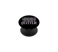 I Would Give Up Shopping, But I'm Not a Quitter PopSockets Adhesive PopGrip