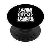 I Would Have Quit Already But My Trainer Scares Me! Gym PopSockets Adhesive PopGrip
