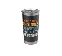 I Would Like to Apologize to Anyone I Have Not Yet Offended Stainless Steel Insulated Tumbler