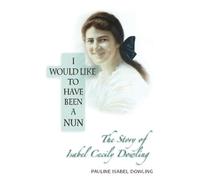 I Would Like to Have Been a Nun: The Story of Isabel Cecily Dowling