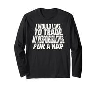 I Would Like to Trade My Responsibilities for a nap Long Sleeve T-Shirt