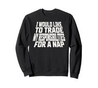 I would like to trade my responsibilities for a nap Sweatshirt