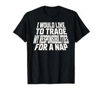 I Would Like to Trade My Responsibilities for a nap T-Shirt