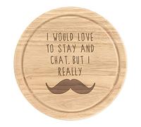 I Would Love to Stay and Chat But I Really Moustache Wooden Chopping Cheese Board Round 25cm