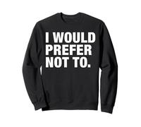 I Would Prefer Not To Funny Anti-Social Quote Sarcastic Pun Sweatshirt