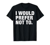 I Would Prefer Not To Funny Anti-Social Quote Sarcastic Pun T-Shirt