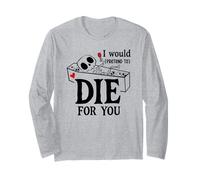 I Would Pretend Die for Ya You Valentines Couple Anniversary Long Sleeve T-Shirt