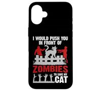 I Would Push You in Front of Zombie to Save My Cat Pet Lover Case for iPhone 16 Plus