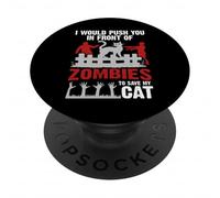 I Would Push You in Front of Zombie to Save My Cat Pet Lover PopSockets Adhesive PopGrip