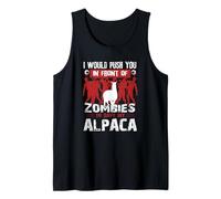 .I Would Push You in Front of Zombies to Save My Alpaca Tank Top