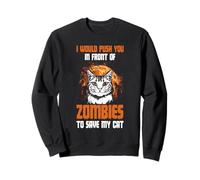 I Would Push You In Front Of Zombies To Save My Cat Funny Sweatshirt