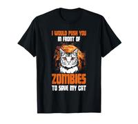 I Would Push You in Front of Zombies to Save My Cat Funny T-Shirt