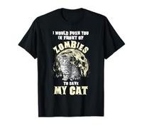 I Would Push You in Front of Zombies to Save My Cat Funny T-Shirt
