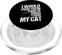 I WOULD PUSH YOU IN FRONT OF ZOMBIES TO SAVE MY CAT PopSockets PopGrip for MagSafe