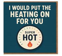 I Would Put The Heating On For You Funny Love Card - Super Hot Thermostat Design - Anniversary or Valentine’s Card for Partner, Boyfriend or Girlfriend - Humorous Romantic