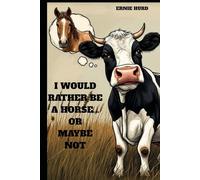 I WOULD RATHER BE A HORSE....OR MAYBE NOT