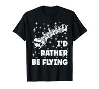 I Would Rather Be Flying. Flying Santa Claus Sleigh Funny T-Shirt