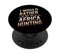 I Would Rather Be In Africa Hunting Apparel for Enthusiasts PopSockets Adhesive PopGrip