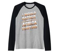 I Would Rather Be in Africa Hunting Apparel for Enthusiasts Raglan Baseball Tee