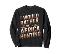 I Would Rather Be In Africa Hunting Apparel for Enthusiasts Sweatshirt