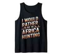 I Would Rather Be in Africa Hunting Apparel for Enthusiasts Tank Top